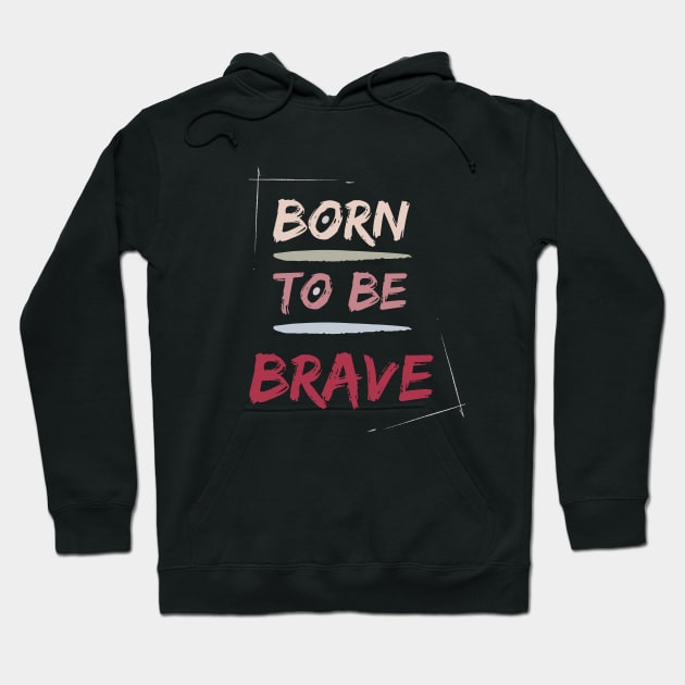 Born to be BRAVE Hoodie by Patty Bee Shop